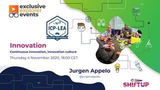 Jurgen Appelo
@jurgenappelo
Innovation
Continuous innovation, innovation culture
Thursday 4 November 2020, 18:00 CET
 
