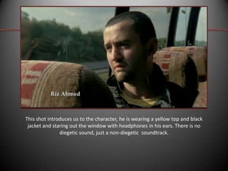 This shot introduces us to the character, he is wearing a yellow top and black
jacket and staring out the window with headphones in his ears. There is no
diegetic sound, just a non-diegetic soundtrack.

 