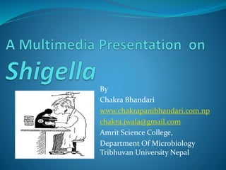 By
Chakra Bhandari
www.chakrapanibhandari.com.np
chakra.jwala@gmail.com
Amrit Science College,
Department Of Microbiology
Tribhuvan University Nepal
 