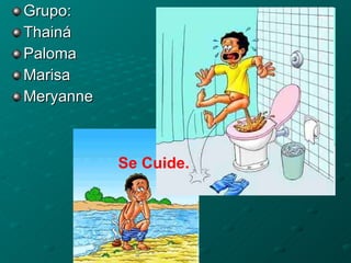 Grupo:  Thainá  Paloma Marisa Meryanne Se Cuide. 