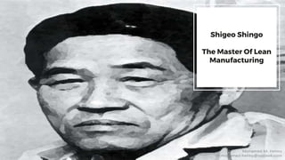 Shigeo Shingo
The Master Of Lean
Manufacturing
 