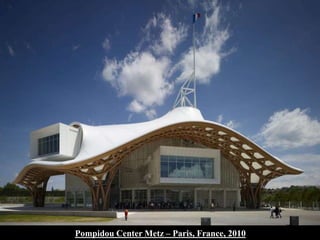 28Pompidou Center Metz – Paris, France, 2010
 