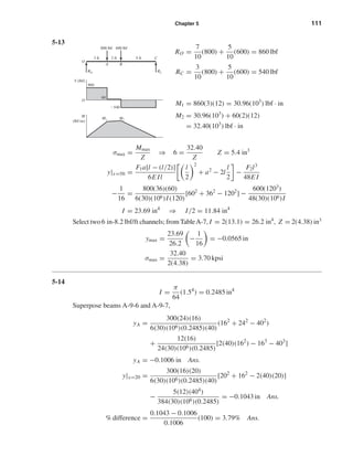 Chapter 5 111
5-13
RO =
7
10
(800) +
5
10
(600) = 860 lbf
RC =
3
10
(800) +
5
10
(600) = 540 lbf
M1 = 860(3)(12) = 30.96(103
) lbf · in
M2 = 30.96(103
) + 60(2)(12)
= 32.40(103
) lbf · in
σmax =
Mmax
Z
⇒ 6 =
32.40
Z
Z = 5.4 in3
y|x=5ft =
F1a[l − (l/2)]
6E Il
l
2
2
+ a2
− 2l
l
2
−
F2l3
48E I
−
1
16
=
800(36)(60)
6(30)(106)I (120)
[602
+ 362
− 1202
] −
600(1203
)
48(30)(106)I
I = 23.69 in4
⇒ I/2 = 11.84 in4
Select two 6 in-8.2 lbf/ft channels; from TableA-7, I = 2(13.1) = 26.2 in4
, Z = 2(4.38) in3
ymax =
23.69
26.2
−
1
16
= −0.0565 in
σmax =
32.40
2(4.38)
= 3.70 kpsi
5-14
I =
π
64
(1.54
) = 0.2485 in4
Superpose beams A-9-6 and A-9-7,
yA =
300(24)(16)
6(30)(106)(0.2485)(40)
(162
+ 242
− 402
)
+
12(16)
24(30)(106)(0.2485)
[2(40)(162
) − 163
− 403
]
yA = −0.1006 in Ans.
y|x=20 =
300(16)(20)
6(30)(106)(0.2485)(40)
[202
+ 162
− 2(40)(20)]
−
5(12)(404)
384(30)(106)(0.2485)
= −0.1043 in Ans.
% difference =
0.1043 − 0.1006
0.1006
(100) = 3.79% Ans.
RC
M1 M2
RO
A
O
B
C
V (lbf)
M
(lbf•in)
800 lbf 600 lbf
3 ft
860
60
O
Ϫ540
2 ft 5 ft
shi20396_ch05.qxd 8/18/03 10:59 AM Page 111
 
