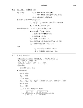 Chapter 7 203
7-32 Given HB = 495LN(1, 0.03)
Eq. (3-20) Sut = 0.495 [LN(1, 0.041)]HB
= 0.495 [LN(1, 0.041)][495 LN(1, 0.03)]
¯Sut = 0.495(495) = 245 kpsi
Table 2-6 for the COV of a product.
Cxy
.
= C2
x + C2
y = (0.0412
+ 0.032
)1/2
= 0.0508
Sut = 245LN(1, 0.0508) kpsi
From Table 7-13: a = 1.34, b = −0.086, C = 0.12
ka = 1.34 ¯S−0.086
ut LN(1, 0.120)
= 1.34(245)−0.086
LN(1, 0.12)
= 0.835LN(1, 0.12)
kb = 1.05 (as in Prob. 7-1)
Se = 0.835LN(1, 0.12)(1.05)[107LN(1, 0.139)]
¯Se = 0.835(1.05)(107) = 93.8 kpsi
Now
CSe
.
= (0.122
+ 0.1392
)1/2
= 0.184
Se = 93.8LN(1, 0.184) kpsi Ans.
7-33 A Priori Decisions:
• Material and condition:1018 CD, Sut = 440LN(1, 0.03), and
Sy = 370LN(1, 0.061) MPa
• Reliability goal: R = 0.999 (z = −3.09)
• Function:
Critical location—hole
• Variabilities:
Cka = 0.058
Ckc = 0.125
Cφ = 0.138
CSe = C2
ka + C2
kc + C2
φ
1/2
= (0.0582
+ 0.1252
+ 0.1382
)1/2
= 0.195
Ckc = 0.10
CFa = 0.20
Cσa = (0.102
+ 0.202
)1/2
= 0.234
Cn =
C2
Se + C2
σa
1 + C2
σa
=
0.1952 + 0.2342
1 + 0.2342
= 0.297
shi20396_ch07.qxd 8/18/03 12:36 PM Page 203
 
