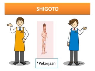 SHIGOTO

*Pekerjaan

 
