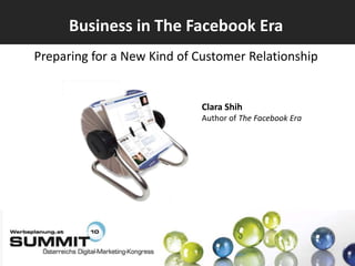 Business in The Facebook Era Preparing for a New Kind of Customer Relationship Clara Shih Author of The Facebook Era 