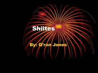 Shiites  By: Q’ron Jones  