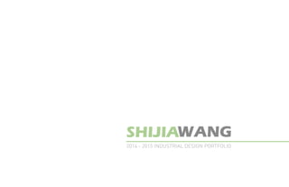 2014 - 2015 INDUSTRIAL DESIGN PORTFOLIO
SHIJIAWANG
 