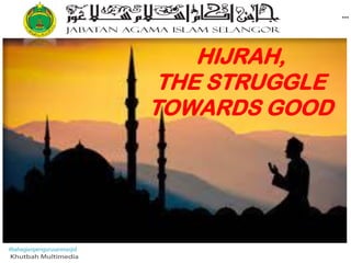 HIJRAH,
THE STRUGGLE
TOWARDS GOOD
 
