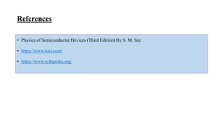 References
• Physics of Semiconductor Devices (Third Edition) By S. M. Sze
• https://www.iocl.com/
• https://www.wikipedia.org/
 