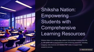 Shiksha Nation:
Empowering
Students with
Comprehensive
Learning Resources
Shiksha Nation is a cutting-edge platform that provides students from 6th
to 10th grade with a comprehensive suite of learning resources, including
engaging video lectures and detailed PDF notes, to support their
academic journey.
 