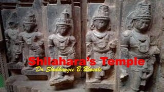 Shilahara’s Temple
Dr.Shubhangee B.Bhosale
 