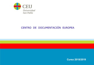 CENTRO DE DOCUMENTACIÓN EUROPEA
Curso 2018/2019
 