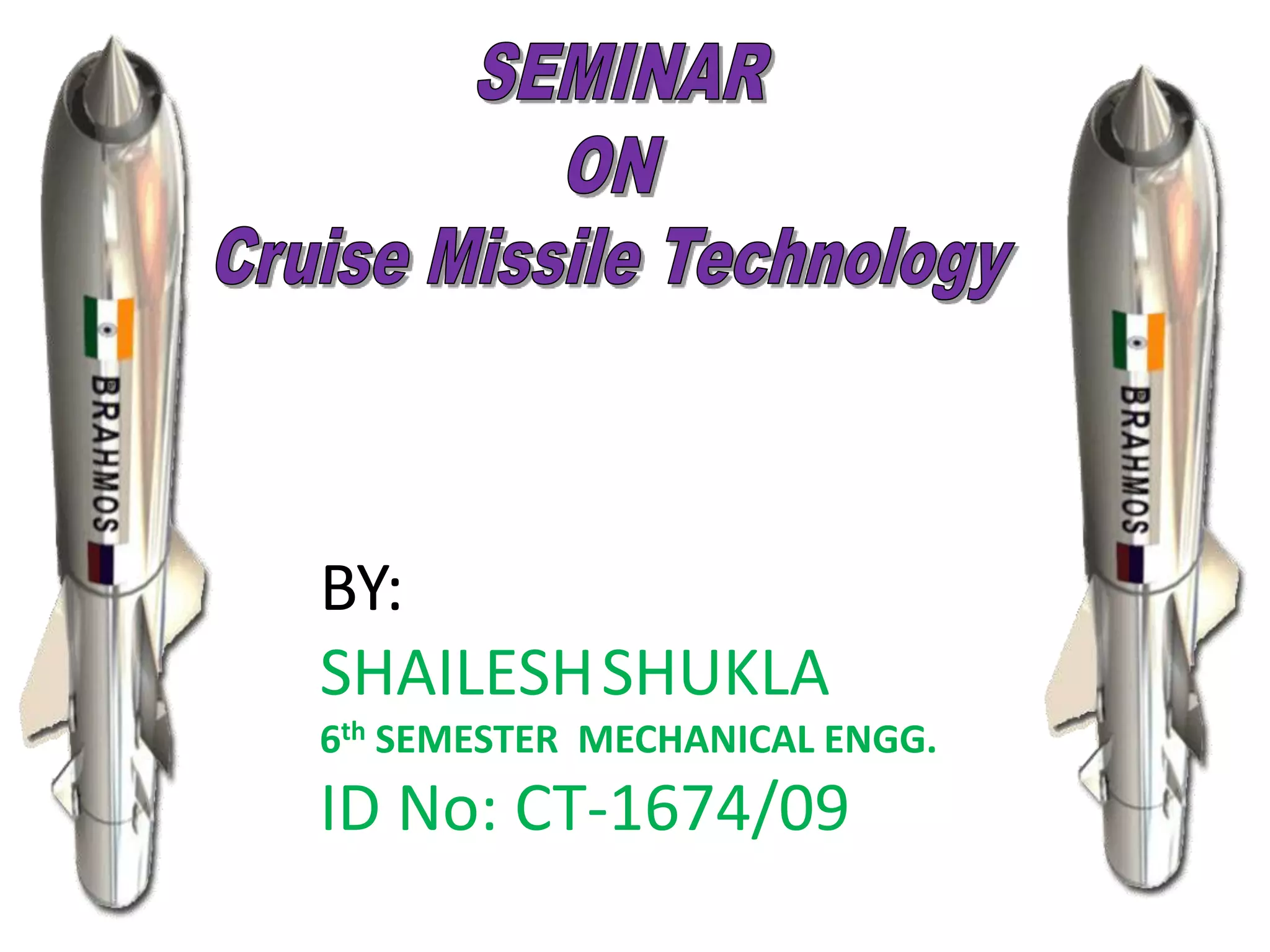 BY:
SHAILESHSHUKLA
6th SEMESTER MECHANICAL ENGG.
ID No: CT-1674/09
 