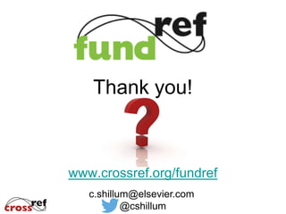 Thank you!

www.crossref.org/fundref
c.shillum@elsevier.com
@cshillum

 