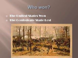    The United States Won
   The Confedrate State Lost
 