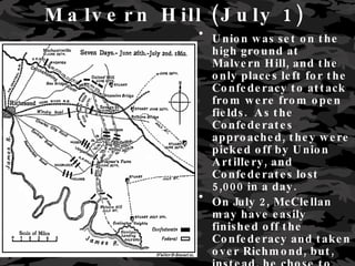 Malvern Hill (July 1)   <ul><li>Union was set on the high ground at Malvern Hill, and the only places left for the Confede...