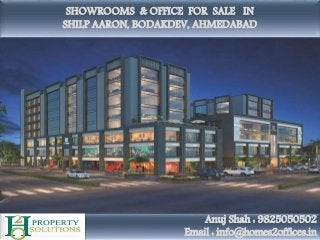SHOWROOMS & OFFICE FOR SALE IN
SHILP AARON, BODAKDEV, AHMEDABAD
Anuj Shah : 9825050502
Email : info@homes2offices.in
 