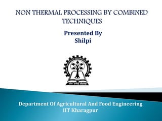 Department Of Agricultural And Food Engineering
IIT Kharagpur
Presented By
Shilpi
 