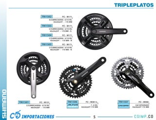 TRIPLEPLATOS

                     TRI1502               FC - M171
                             S/CUBRECADENA - 6/7/8 VEL
                                 42x34x24T - 170 MM

                     TRI1503               FC - M171
                             C/CUBRECADENA - 6/7/8 VEL
                              42x34x24T - 170 MM - S

                     TRI1504               FC - M171
                             C/CUBRECADENA - 6/7/8 VEL
                              42x34x24T - 170 MM - N

                     TRI1505               FC - M171
                             C/CUBRECADENA - 6/7/8 VEL
                              48x34x28T - 170 MM - N




TRI1501            FC - M131                     TRI1506        FC - M361-L       TRI1507         FC - M590
     C/CUBRECADENA - 6/7/8 VEL                                       7 / 8 VEL                 EJE INTEGRADO
         48x34x28T - 170 MM                                42x32x22T 175 MM                 44x32x22T 175 MM




                                                                        5
 