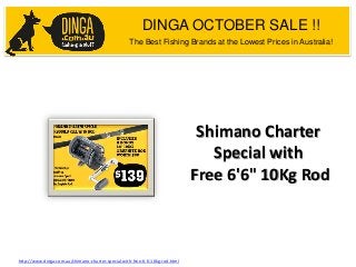 DINGA OCTOBER SALE !!
The Best Fishing Brands at the Lowest Prices in Australia!

Shimano Charter
Special with
Free 6'6" 10Kg Rod

http://www.dinga.com.au/shimano-charter-special-with-free-6-6-10kg-rod.html

 