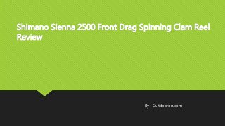 Shimano Sienna 2500 Front Drag Spinning Clam Reel
Review
By –Outdooron.com
 