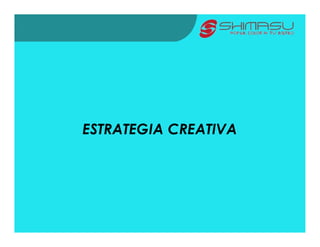 ESTRATEGIA CREATIVA
 