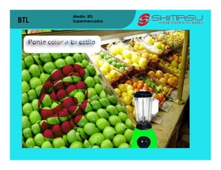 Medio: BTL
BTL   Supermercados
 