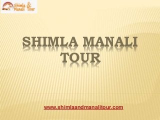 SHIMLA MANALI
TOUR
www.shimlaandmanalitour.com
 