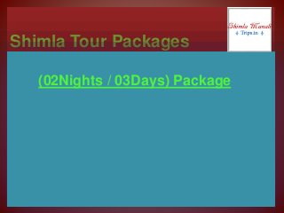 Shimla Tour Packages
(02Nights / 03Days) Package
 