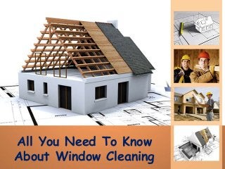 All You Need To Know
About Window Cleaning
 