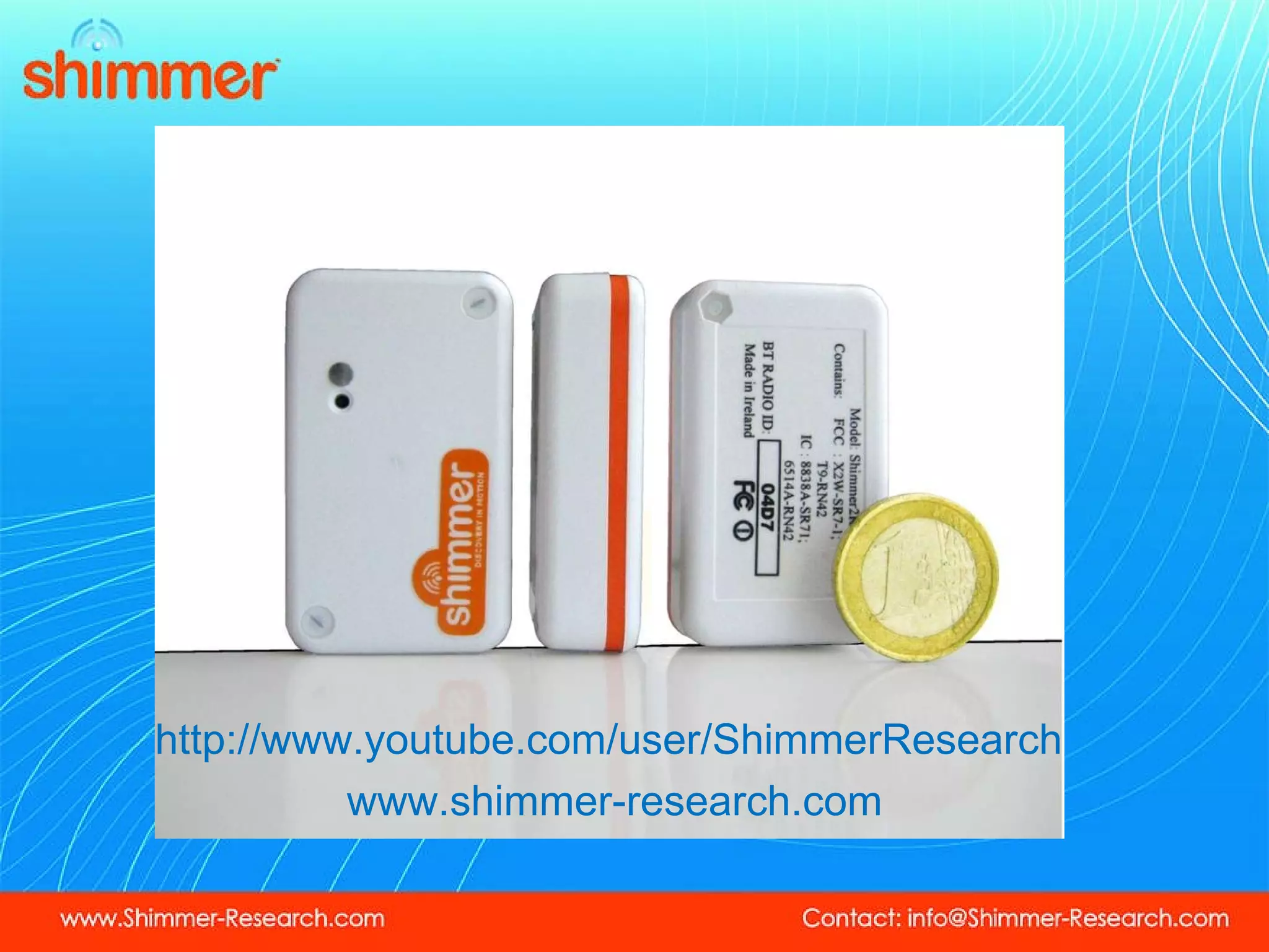 http://www.youtube.com/user/ShimmerResearch  www.shimmer-research.com 