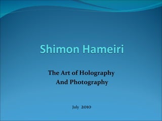 The Art of Holography  And Photography July  2010 