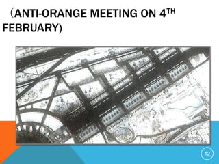 （ANTI-ORANGE MEETING ON 4TH
FEBRUARY)




                              12
 