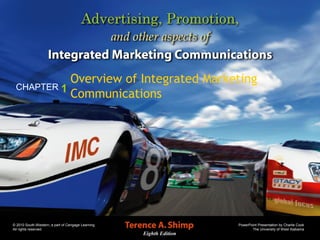 Overview of Integrated Marketing 
Communications 
PowerPoint Presentation by Charlie Cook 
The University of West Alabama 
CHAPTER 1 
Eighth Edition 
© 2010 South-Western, a part of Cengage Learning 
All rights reserved. 
 
