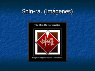 Shin-ra. (imágenes) 