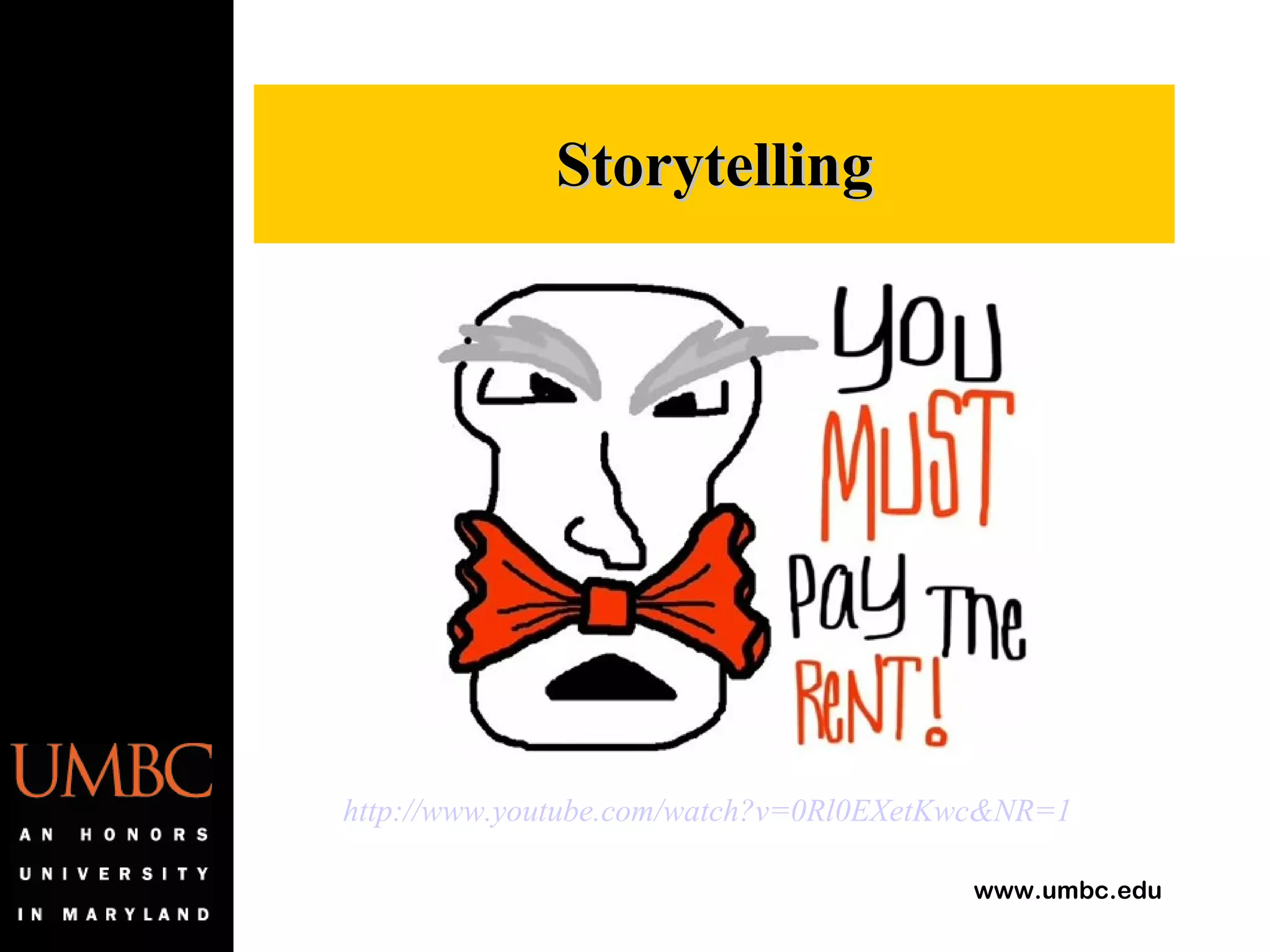 Storytelling http://www.youtube.com/watch?v=0Rl0EXetKwc&NR=1   