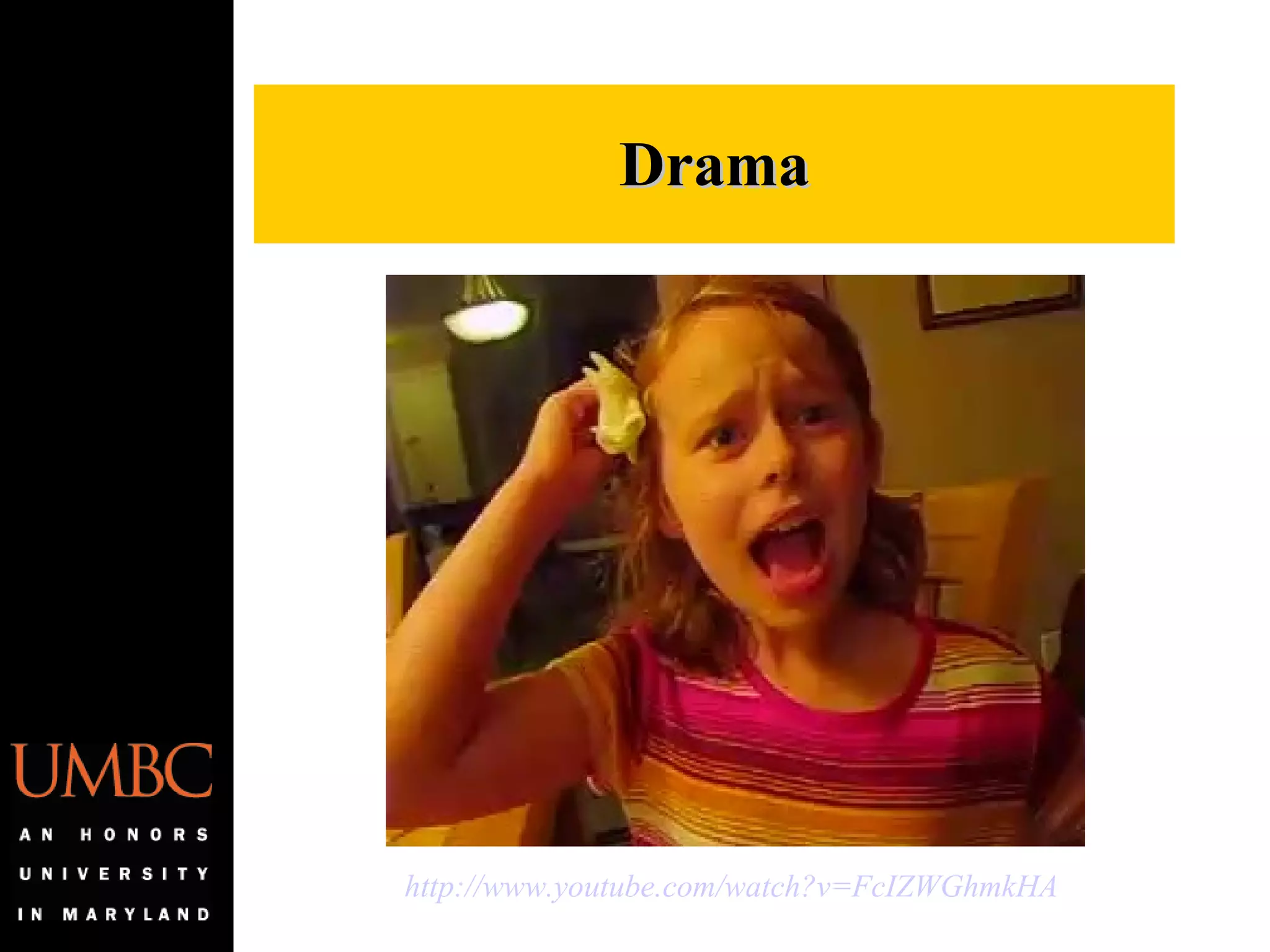 Drama http://www.youtube.com/watch?v=FcIZWGhmkHA   