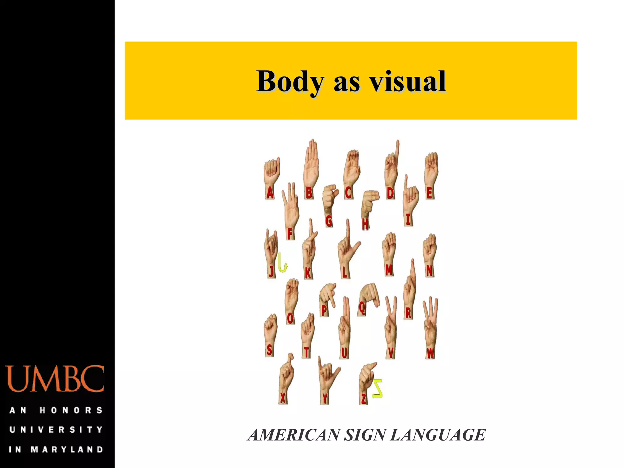Body as visual AMERICAN SIGN LANGUAGE 