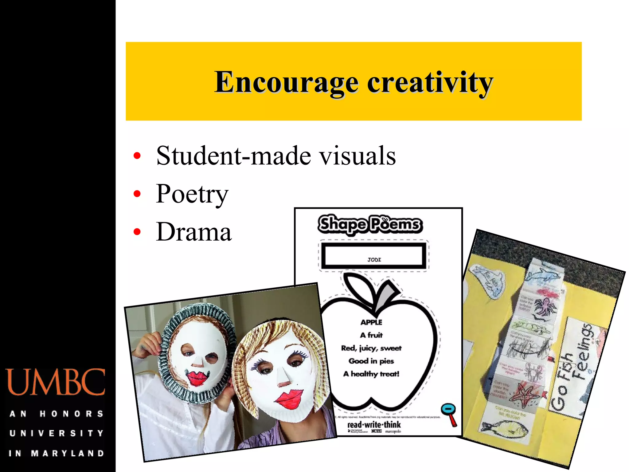 Student-made visuals Poetry Drama Encourage creativity 
