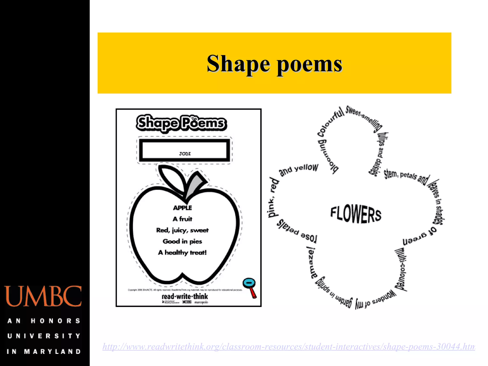 Shape poems http://www.readwritethink.org/classroom-resources/student-interactives/shape-poems-30044.html 