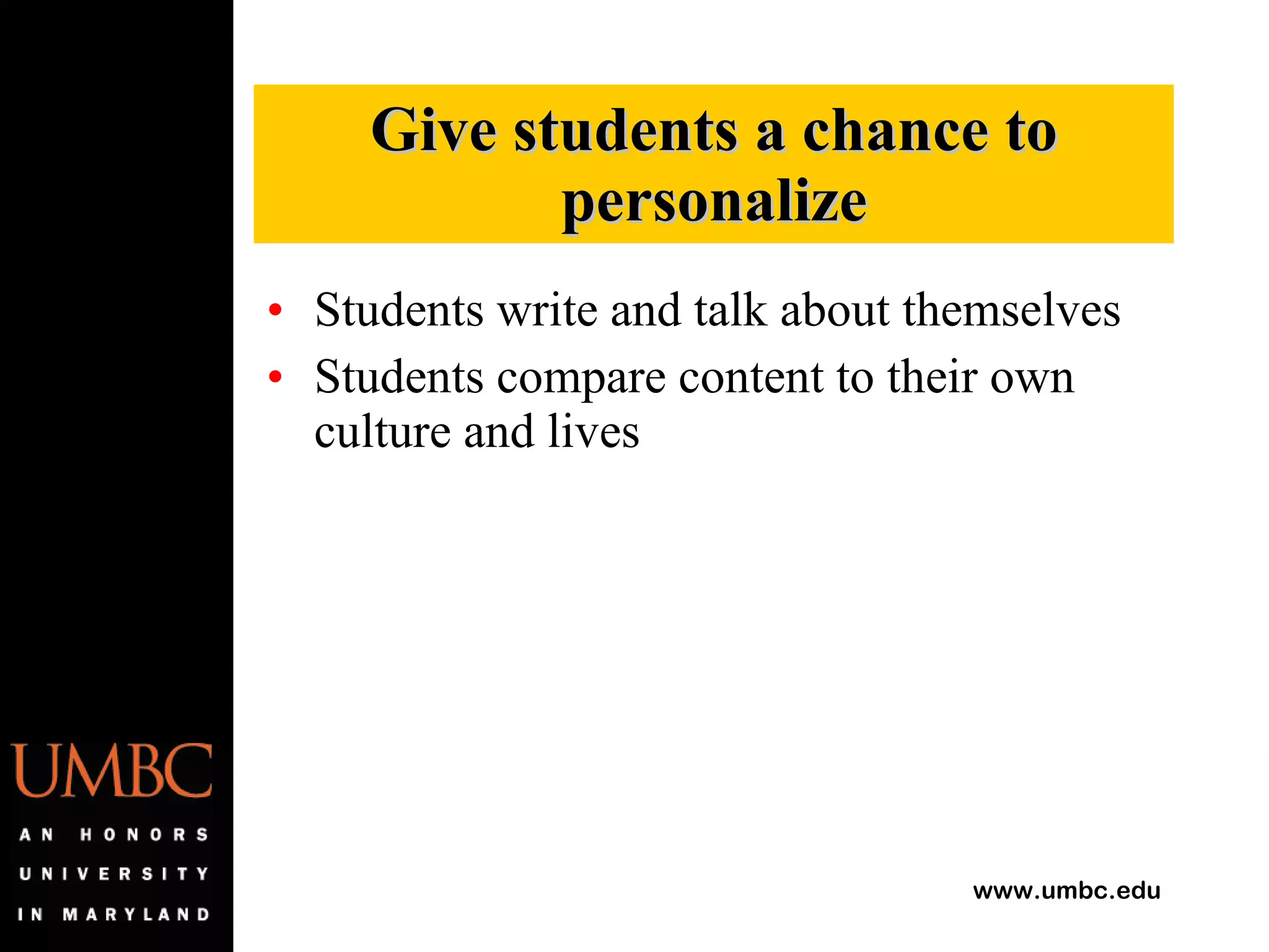 Students write and talk about themselves Students compare content to their own culture and lives Give students a chance to personalize 