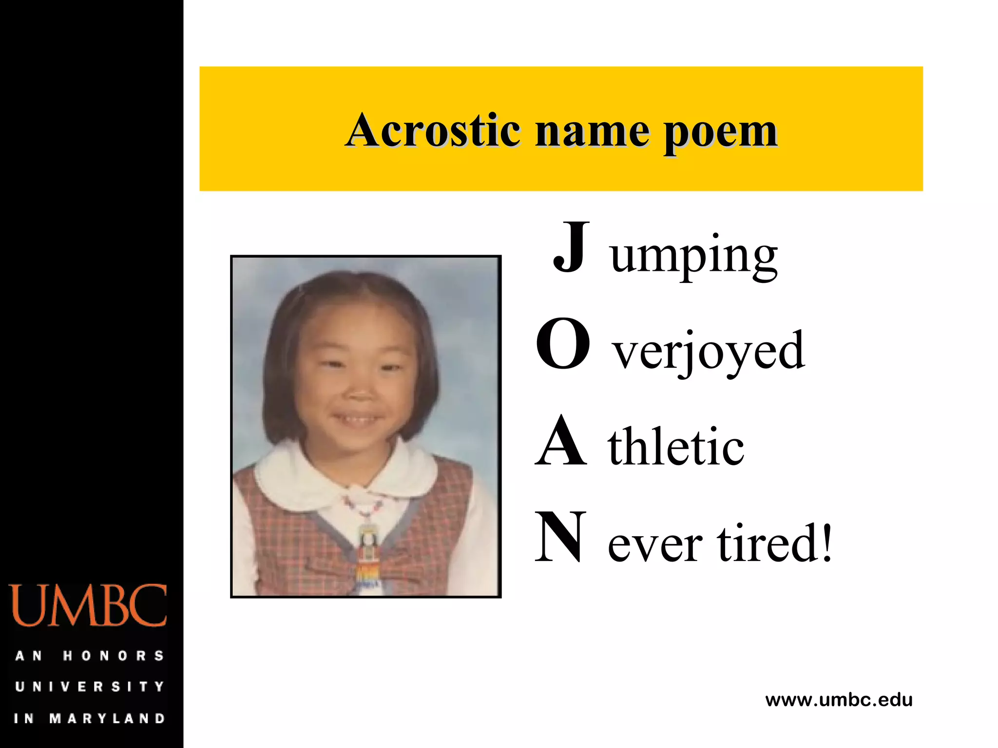 J   umping O   verjoyed A   thletic N   ever tired! Acrostic name poem 