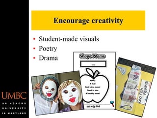 Student-made visuals Poetry Drama Encourage creativity 