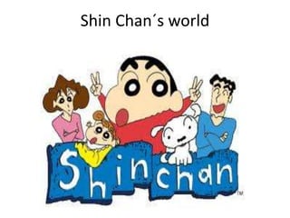 Shin Chan´s world
 