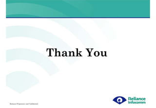 Thank You



Reliance Proprietary and Confidential
 