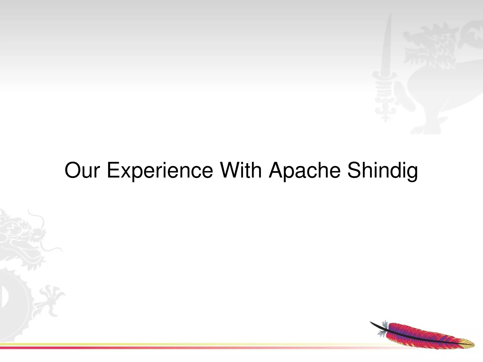 Our Experience With Apache Shindig




                     
 