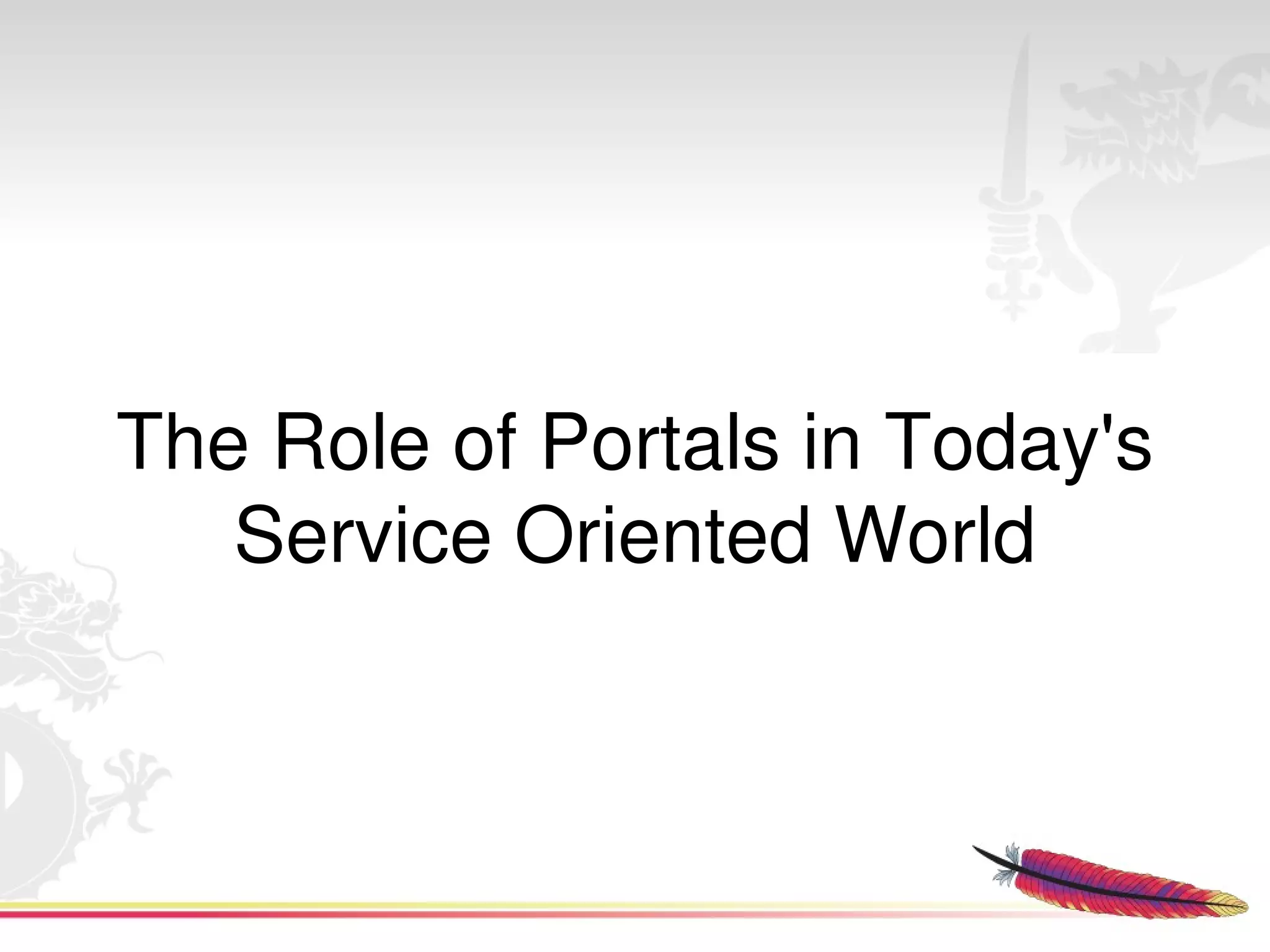 The Role of Portals in Today's 
       Service Oriented World



                    
 