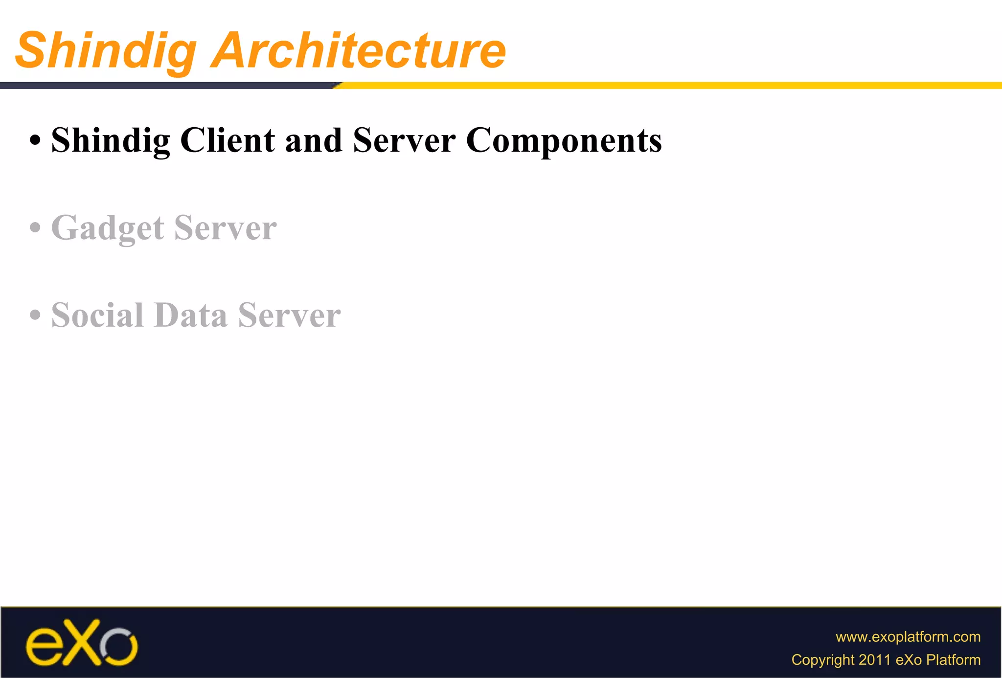 •  Shindig Client and Server Components •  Gadget Server •  Social Data Server Shindig Architecture 