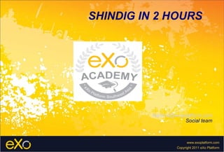 SHINDIG IN 2 HOURS [email_address] Social team 